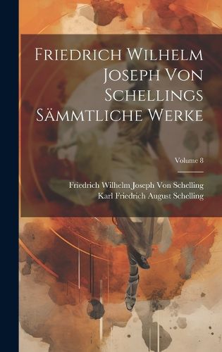 Cover image for Friedrich Wilhelm Joseph Von Schellings Saemmtliche Werke; Volume 8