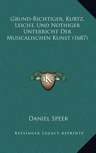 Cover image for Grund-Richtiger, Kurtz, Leicht, Und Nothiger Unterricht Der Musicalischen Kunst (1687)