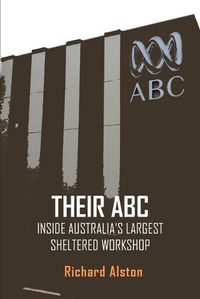 Cover image for Their ABC: Inside Australia's Largest Sheltered Workshop