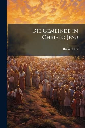 Cover image for Die Gemeinde in Christo Jesu: Auslegung Des Briefes an Die Epheser, Volume 1