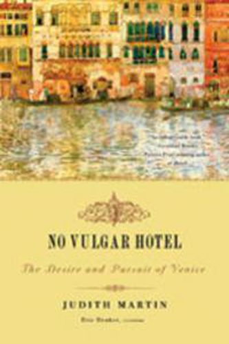 Cover image for No Vulgar Hotel: The Desire and Pursuit of Venice