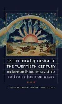 Cover image for Czech Theatre Design in the Twentieth Century: Metaphor and Irony Revisited