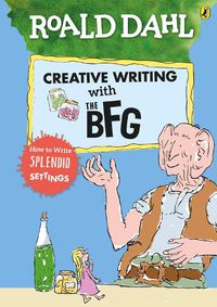 Cover image for Roald Dahl's Creative Writing with The BFG: How to Write Splendid Settings