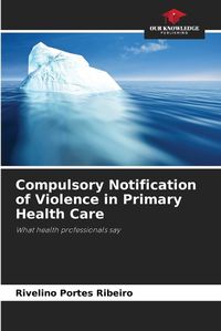 Cover image for Compulsory Notification of Violence in Primary Health Care