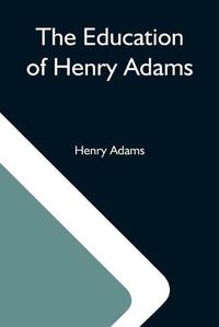 Cover image for The Education Of Henry Adams