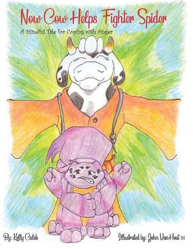 Cover image for Now Cow Helps Fighter Spider: A Mindful Tale for Coping with Anger