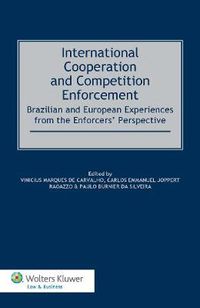 Cover image for International Cooperation and Competition Enforcement: Brazilian and European Experiences from the Enforcers' Perspective