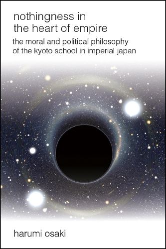 Cover image for Nothingness in the Heart of Empire: The Moral and Political Philosophy of the Kyoto School in Imperial Japan