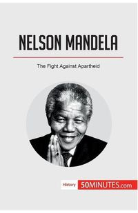 Cover image for Nelson Mandela: The Fight Against Apartheid