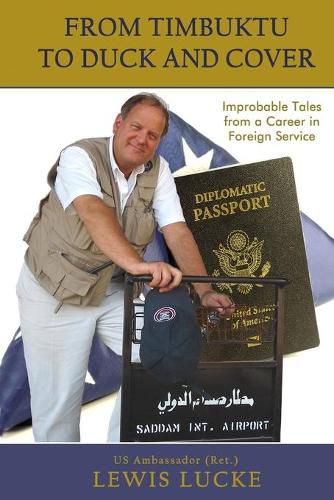 Cover image for From Timbuktu to Duck and Cover: Improbable Tales from a Career in Foreign Service