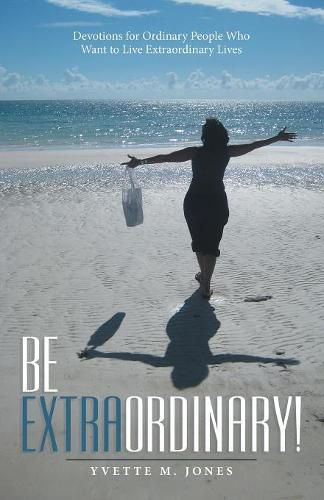 Cover image for Be Extraordinary!: Devotions for Ordinary People Who Want to Live Extraordinary Lives