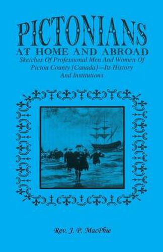 Cover image for Pictorians at Home and Abroad: Sketches of Professional Men and Women of Pictou County [Canada] - Its History and Institutions