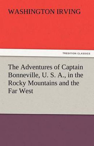 Cover image for The Adventures of Captain Bonneville, U. S. A., in the Rocky Mountains and the Far West