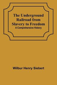 Cover image for The Underground Railroad from Slavery to Freedom