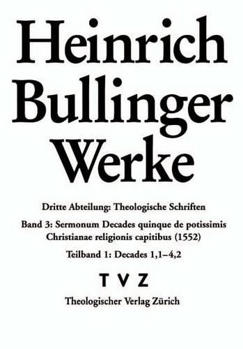 Cover image for Heinrich Bullinger. Werke: 3. Abteilung: Theologische Schriften. Band 3/1: Sermonum Decades Quinque de Potissimis Christianae Religionis Capitibus (1552)