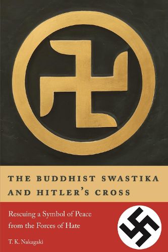 Cover image for The Buddhist Swastika and Hitler's Cross: Rescuing a Symbol of Peace from the Forces of Hate