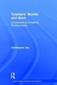 Cover image for Teachers' Worlds and Work: Understanding Complexity, Building Quality