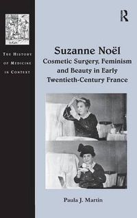 Cover image for Suzanne Noel: Cosmetic Surgery, Feminism and Beauty in Early Twentieth-Century France