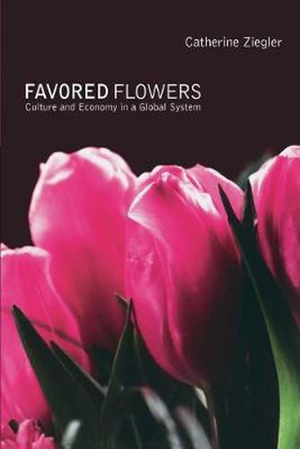 Cover image for Favored Flowers: Culture and Economy in a Global System