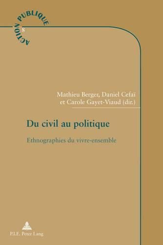 Du Civil Au Politique: Ethnographies Du Vivre-Ensemble