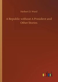 Cover image for A Republic without A President and Other Stories