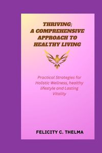 Cover image for Thriving; A Comprehensive Approach to Healthy Living
