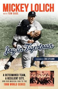 Cover image for Joy in Tigertown: A Determined Team, a Resilient City, and our Magical Run to the 1968 World Series