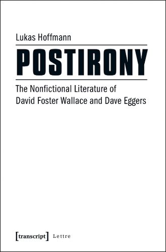 Cover image for Postirony: The Nonfictional Literature of David Foster Wallace and Dave Eggers
