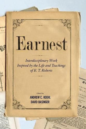 Earnest: Interdisciplinary Work Inspired by the Life and Teachings of B. T. Roberts