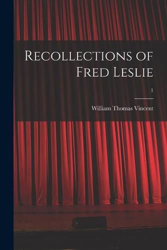 Recollections of Fred Leslie; 1