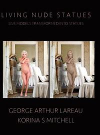 Cover image for Living Nude Statues: Live Models Transformed Into Statues