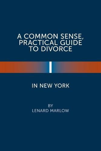 Cover image for A Common Sense, Practical Guide to Divorce in New York