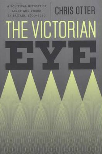 Cover image for The Victorian Eye: A Political History of Light and Vision in Britain, 1800-1910