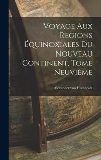 Cover image for Voyage aux Regions Equinoxiales du Nouveau Continent, Tome Neuvieme