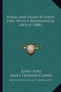 Cover image for Poems and Essays by Jones Very, with a Biographical Sketch (1886)