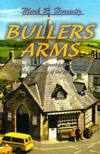 Cover image for Bullers Arms: A Baby Boomer's Quest for the Simple Life at the Beginning of the 21st Century