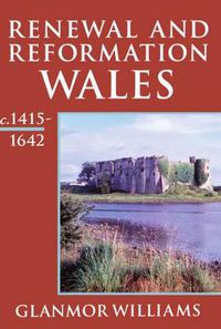 Cover image for Renewal and Reformation: Wales c.1415-1642