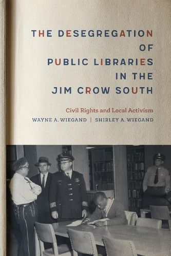 Cover image for The Desegregation of Public Libraries in the Jim Crow South: Civil Rights and Local Activism