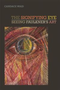 Cover image for The Signifying Eye: Seeing Faulkner's Art