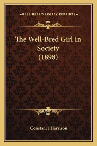 Cover image for The Well-Bred Girl in Society (1898)