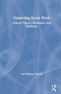 Cover image for Dissenting Social Work: Critical Theory, Resistance and Pandemic