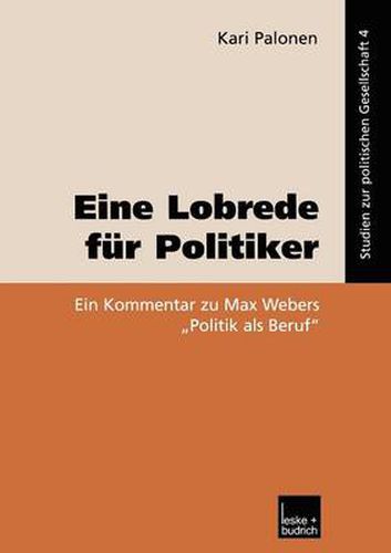 Cover image for Eine Lobrede Fur Politiker: Ein Kommentar Zur Max Webers  Politik ALS Beruf