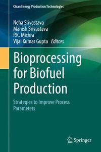 Cover image for Bioprocessing for Biofuel Production: Strategies to Improve Process Parameters