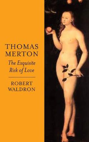 Thomas Merton: The Exquisite Risk of Love: The Chronicle of a Monastic Romance