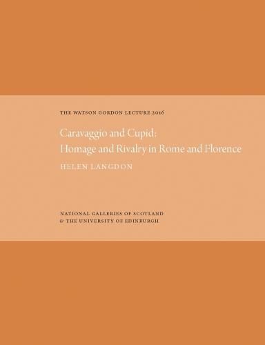 The Watson Gordon Lecture: Caravaggio and Cupid: Homage and Rivalry in Rome and Florence