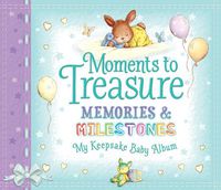 Cover image for Moments to Treasure Keepsake Baby Album: Memories and Milestones
