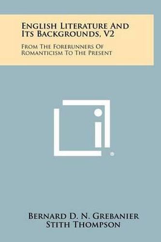 Cover image for English Literature and Its Backgrounds, V2: From the Forerunners of Romanticism to the Present