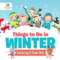 Cover image for Things to Do in Winter Coloring 6 Year Old