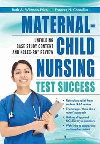 Cover image for Maternal-Child Nursing Test Success: An Unfolding Case Study Review