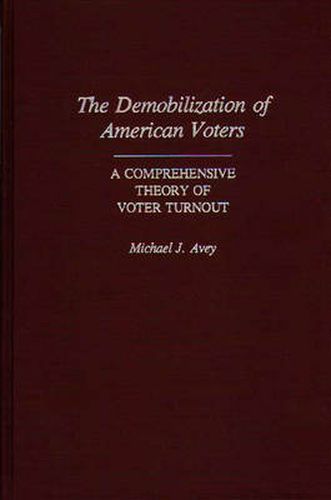 Cover image for The Demobilization of American Voters: A Comprehensive Theory of Voter Turnout